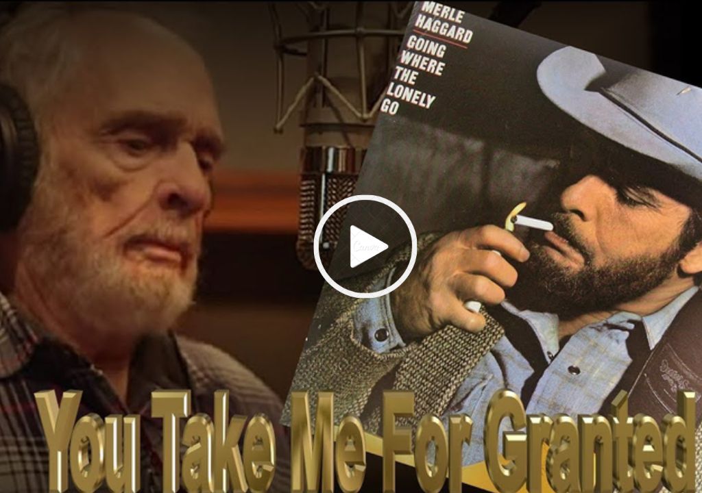 Merl Haggard – You Take Me For Granted